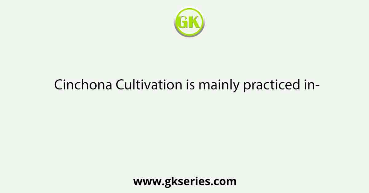 Cinchona Cultivation is mainly practiced in-