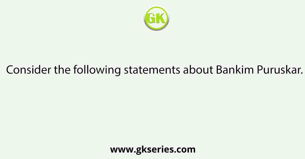 Consider the following statements about Bankim Puruskar.