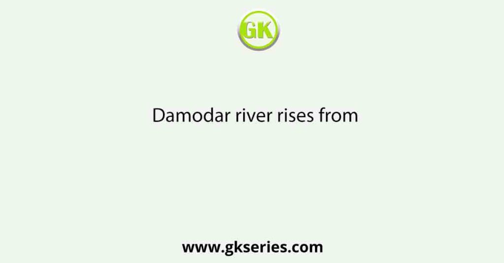 Damodar river rises from