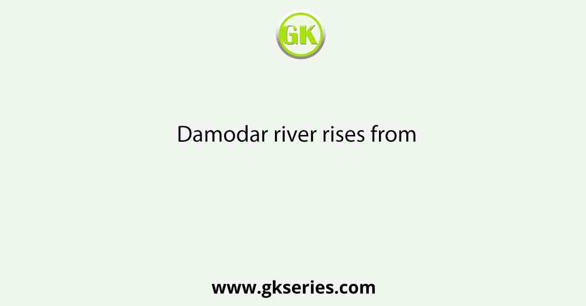 Damodar river rises from
