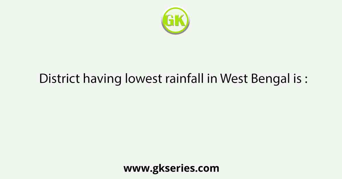 District having lowest rainfall in West Bengal is :