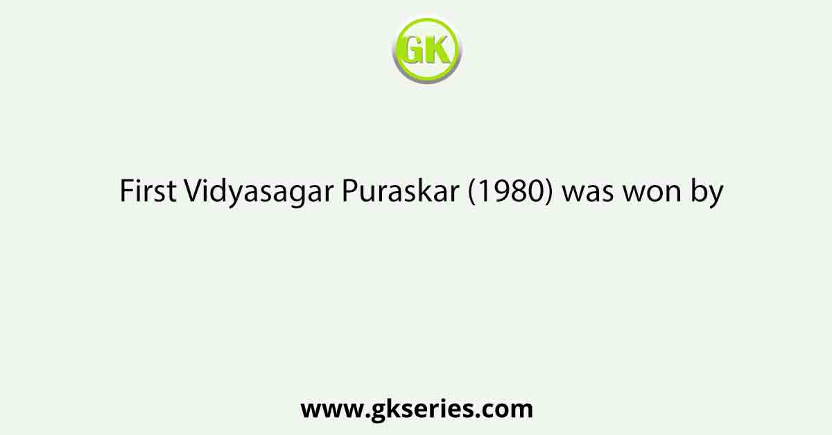 First Vidyasagar Puraskar (1980) was won by