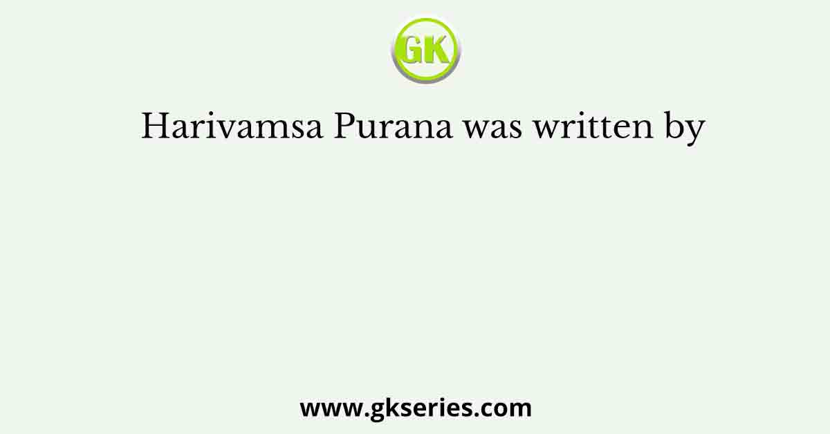 Harivamsa Purana was written by