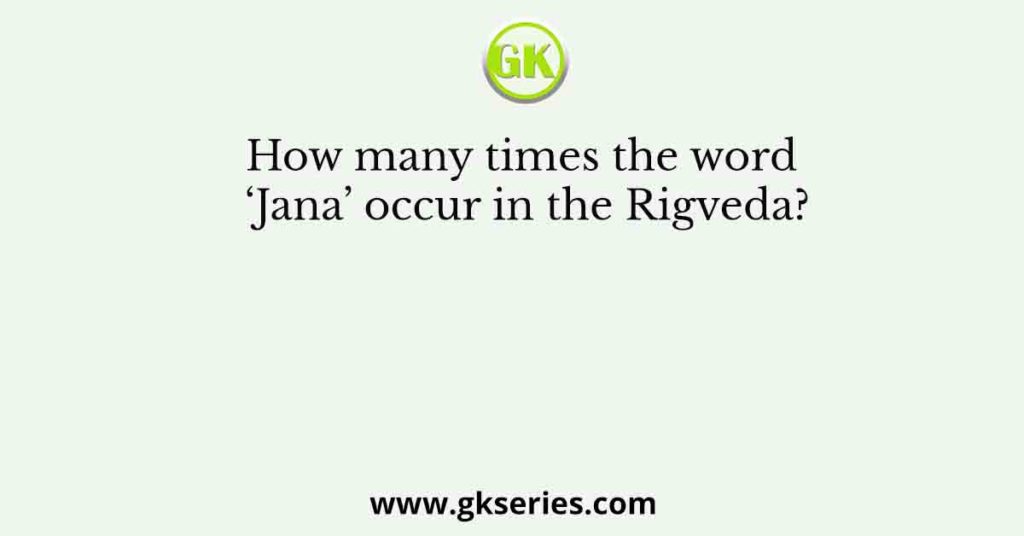 How many times the word ‘Jana’ occur in the Rigveda?