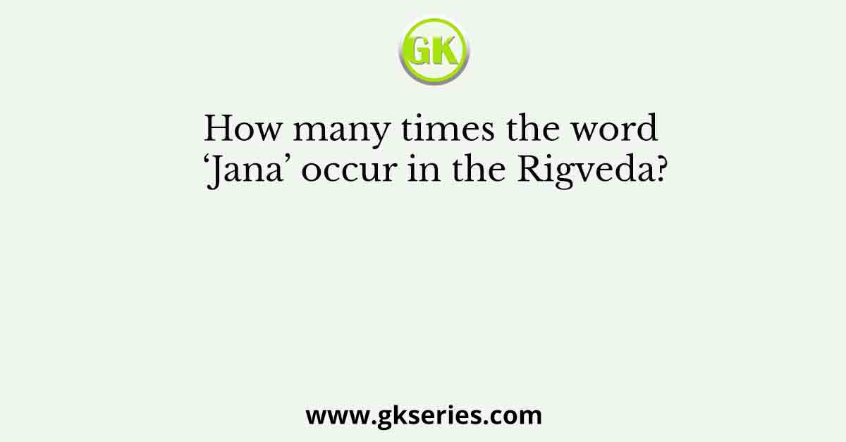 How many times the word ‘Jana’ occur in the Rigveda?