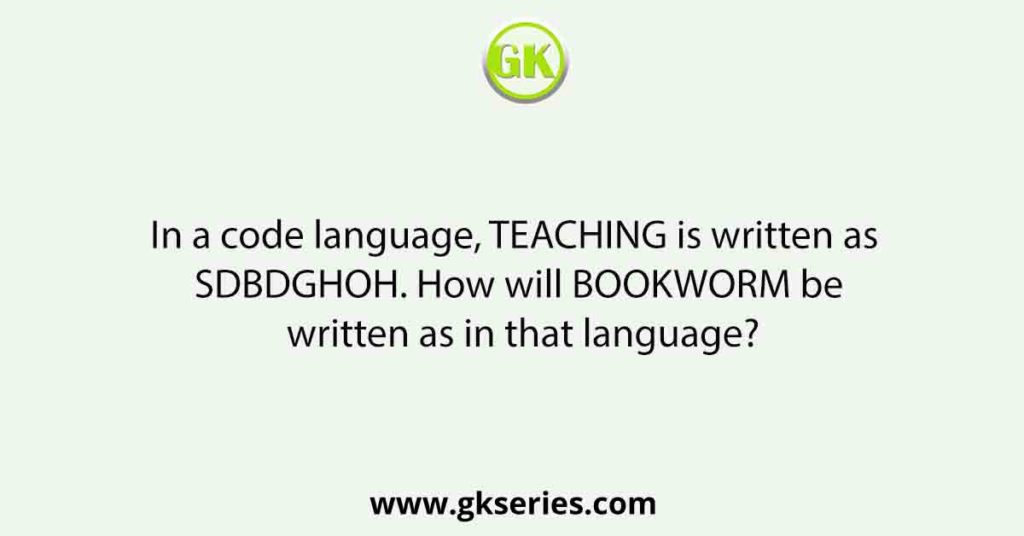 In a code language, TEACHING is written as SDBDGHOH. How will BOOKWORM be written as in that language?