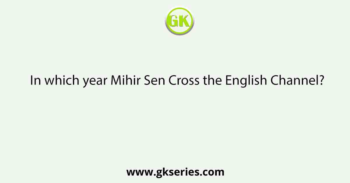In which year Mihir Sen Cross the English Channel?