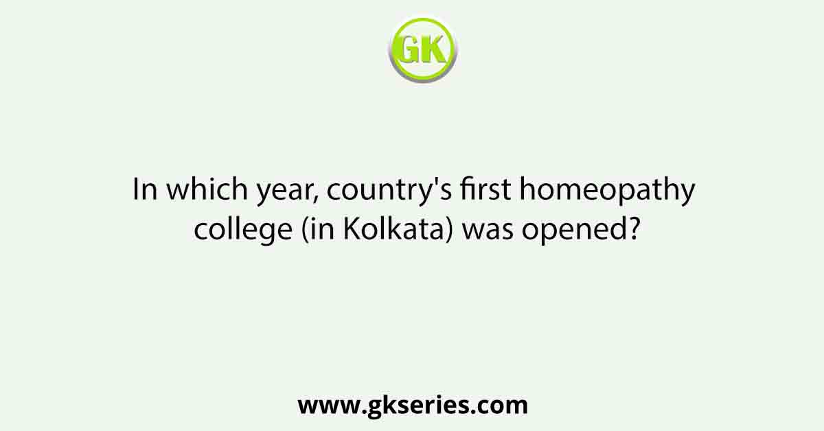 In which year, country's first homeopathy college (in Kolkata) was opened?
