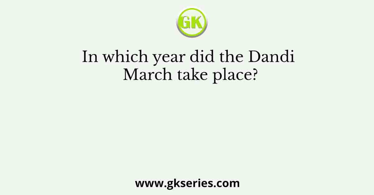 In which year did the Dandi March take place?