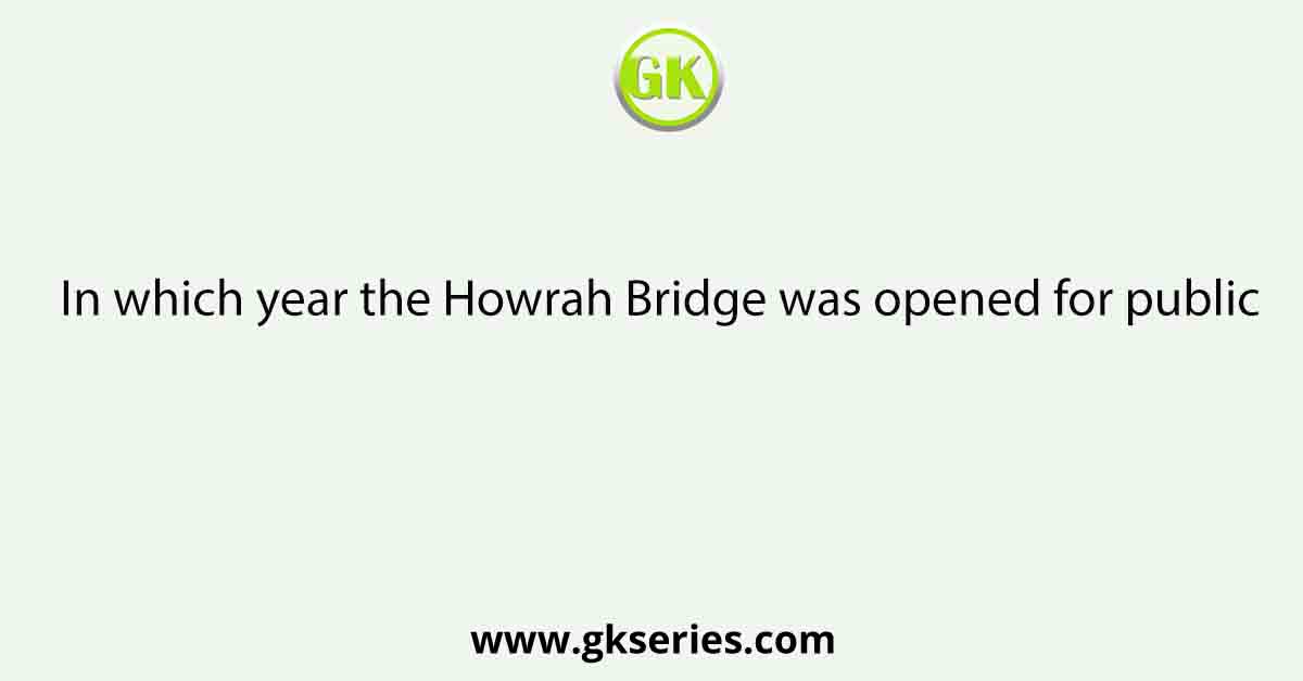 In which year the Howrah Bridge was opened for public