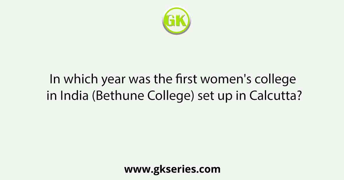 In which year was the first women's college in India (Bethune College) set up in Calcutta?