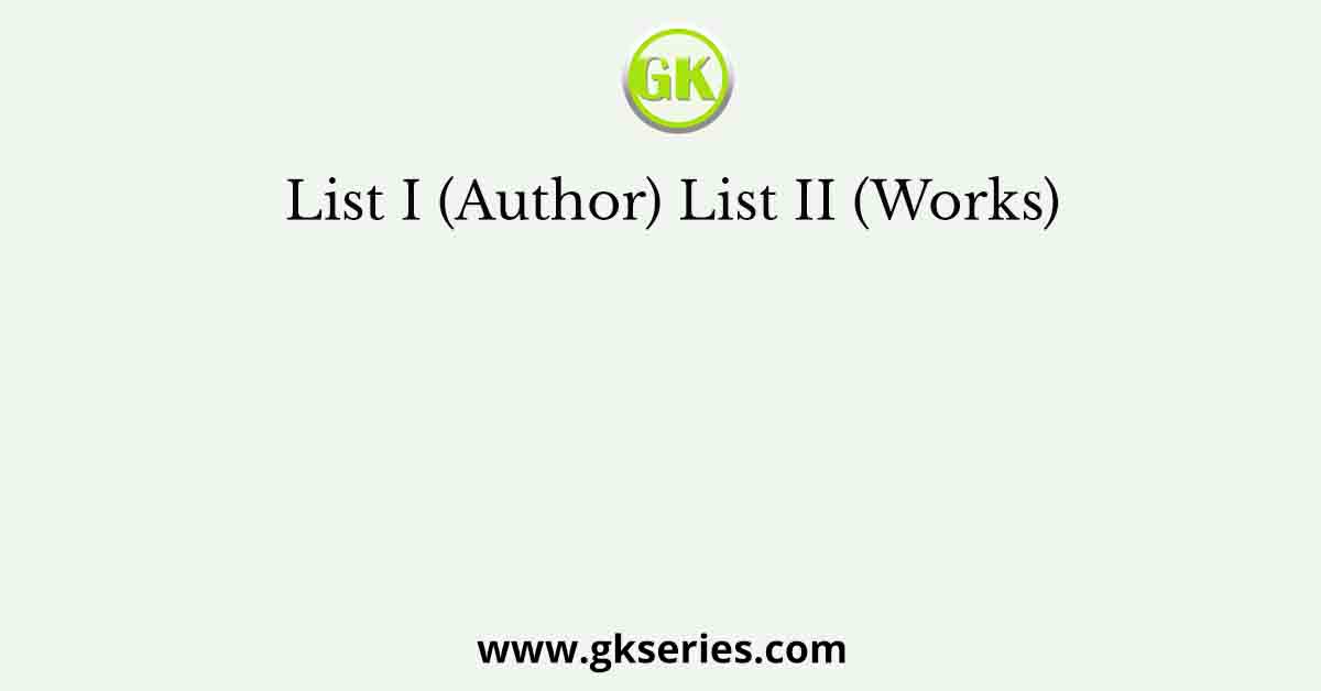 List I (Author) List II (Works)