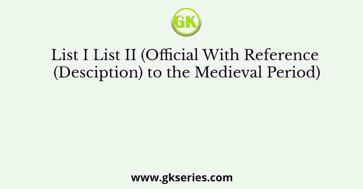 List I List II (Official With Reference (Desciption) to the Medieval Period)