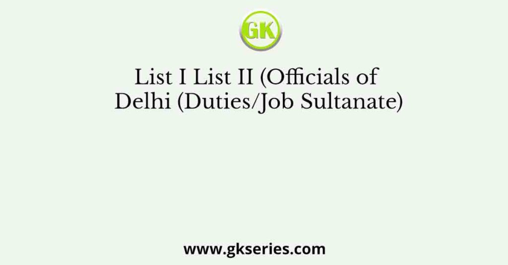 List I List II (Officials of Delhi (Duties/Job Sultanate)