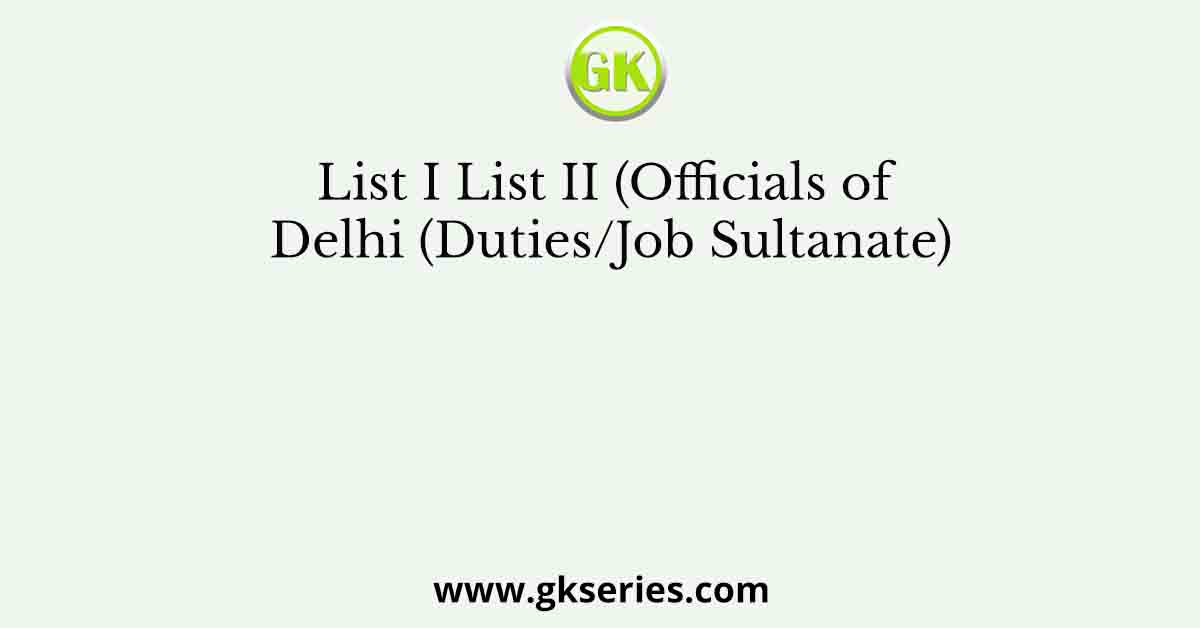 List I List II (Officials of Delhi (Duties/Job Sultanate)