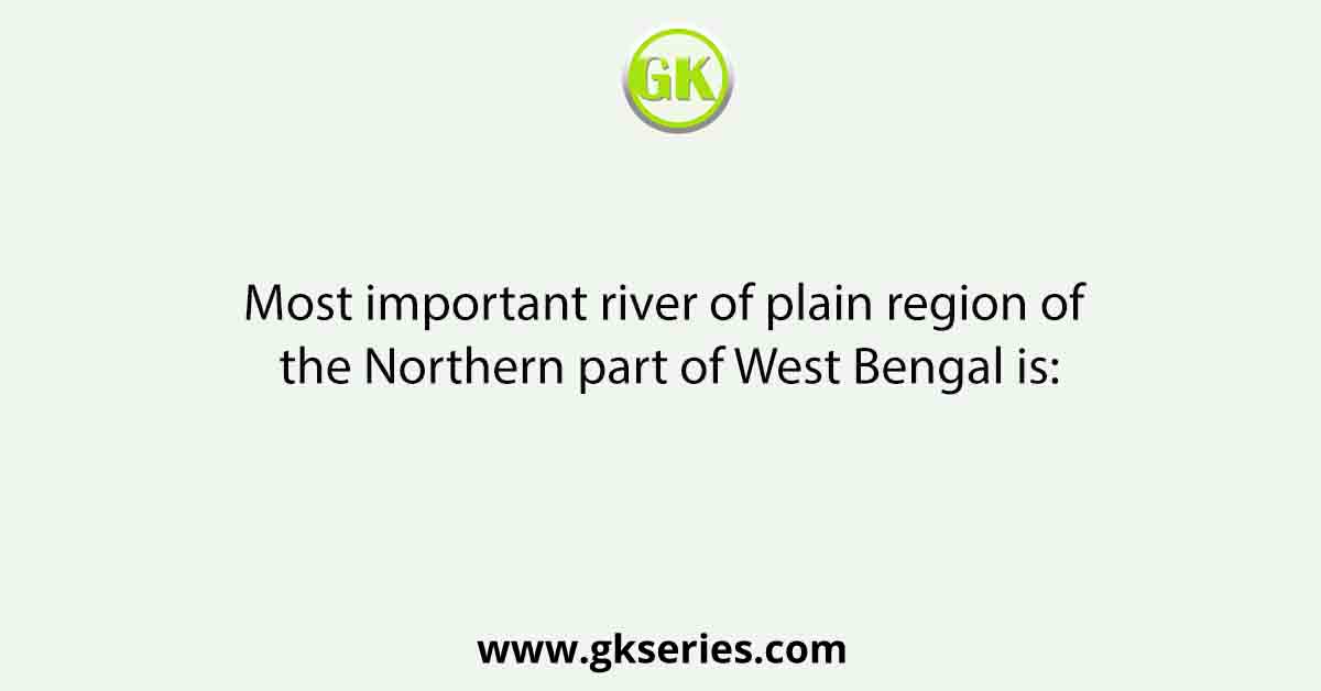 Most important river of plain region of the Northern part of West Bengal is: