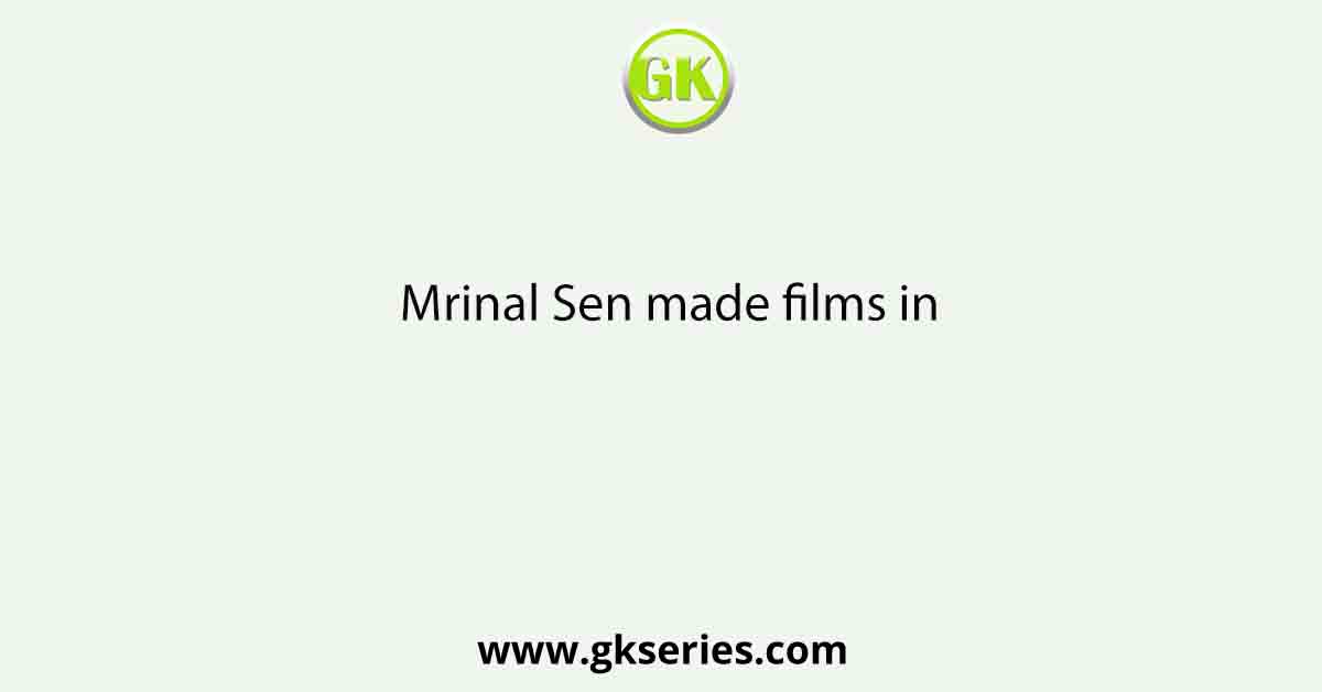 Mrinal Sen made films in
