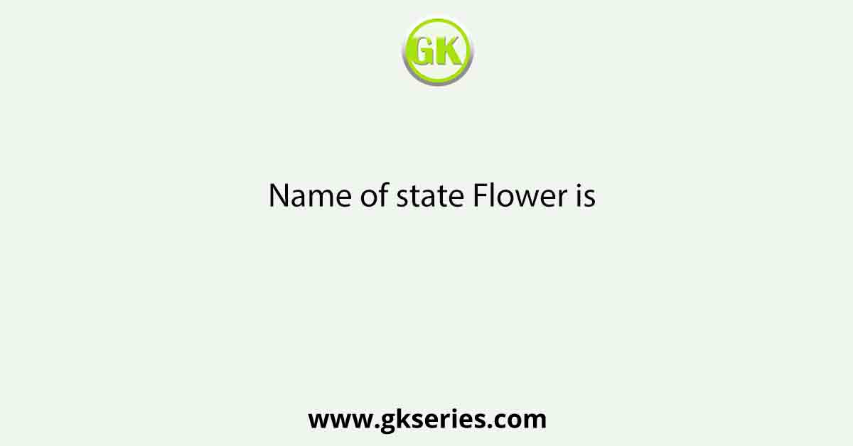 Name of state Flower is