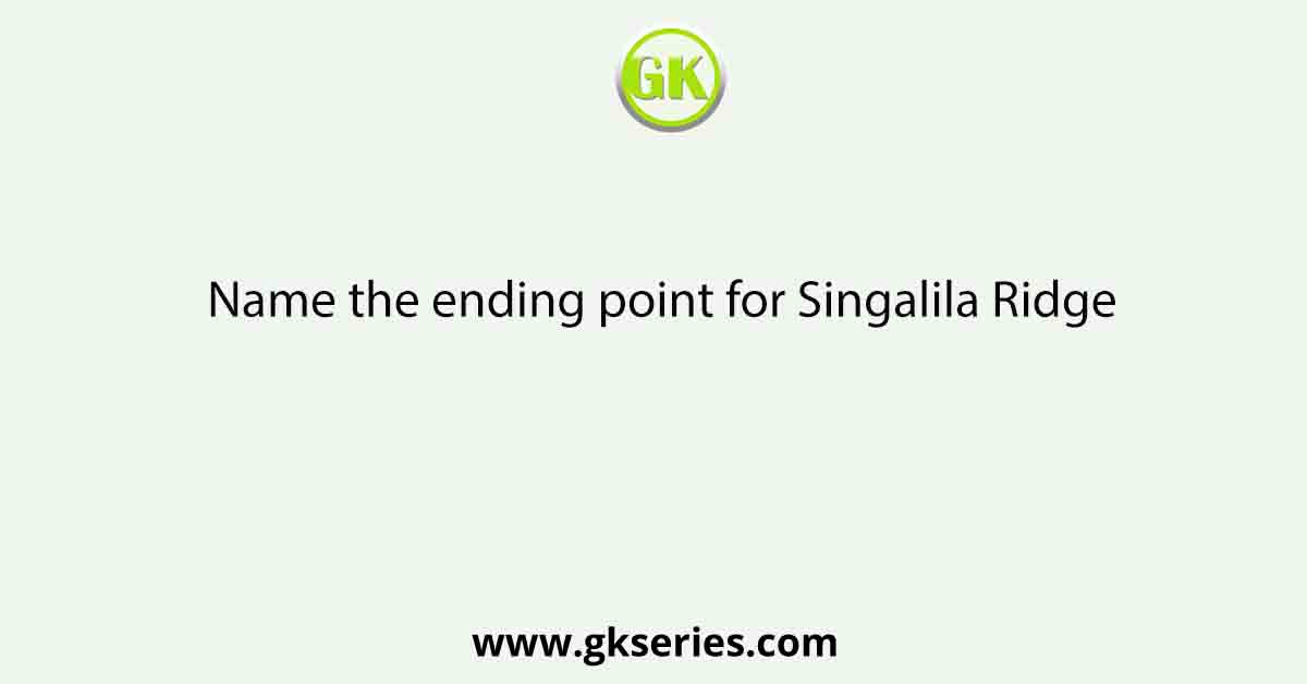 Name the ending point for Singalila Ridge