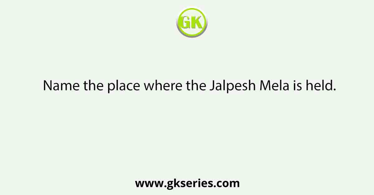 Name the place where the Jalpesh Mela is held.
