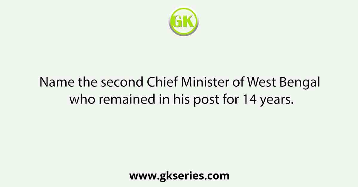 Name the second Chief Minister of West Bengal who remained in his post for 14 years.