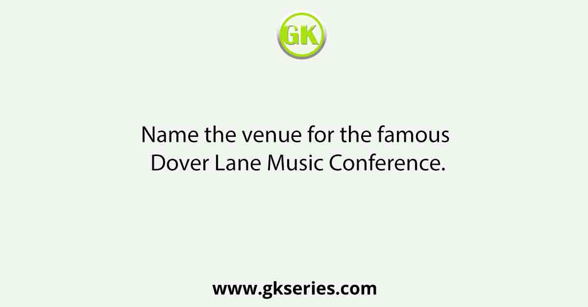 Name the venue for the famous Dover Lane Music Conference.