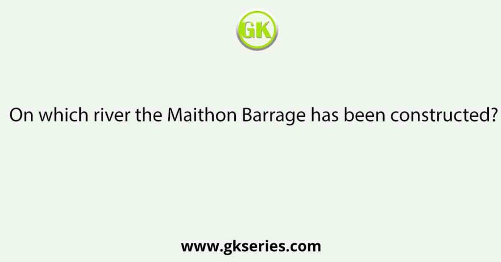 On which river the Maithon Barrage has been constructed?