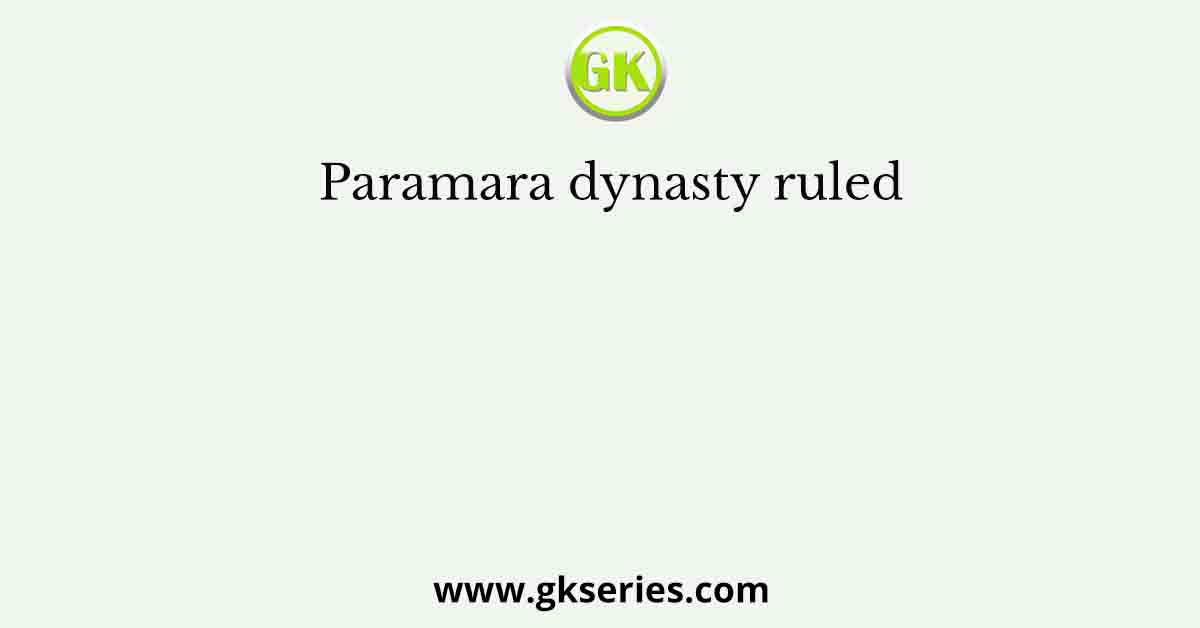 Paramara dynasty ruled