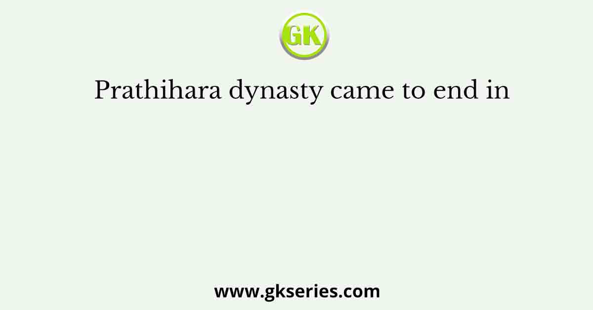 Prathihara dynasty came to end in