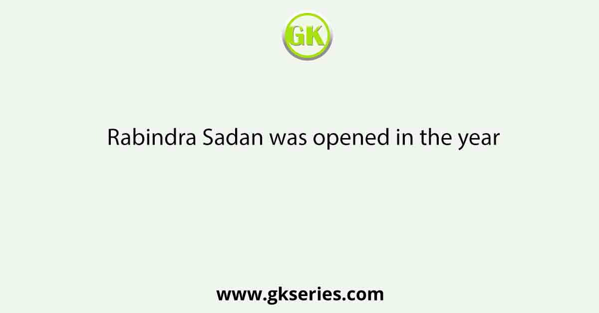Rabindra Sadan was opened in the year