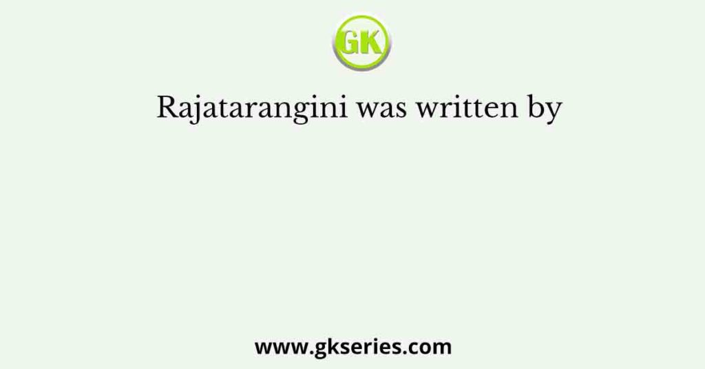 Rajatarangini was written by