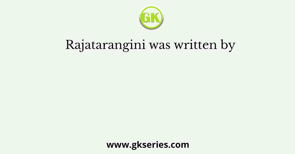 Rajatarangini was written by