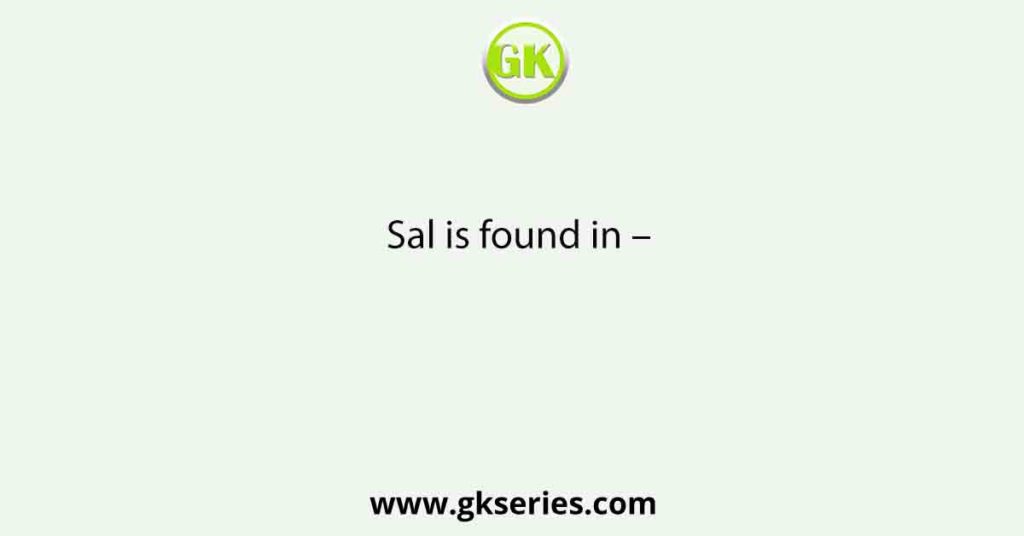 Sal is found in –