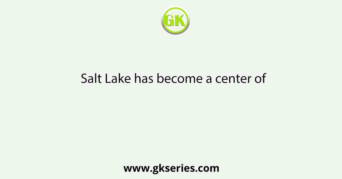 Salt Lake has become a center of