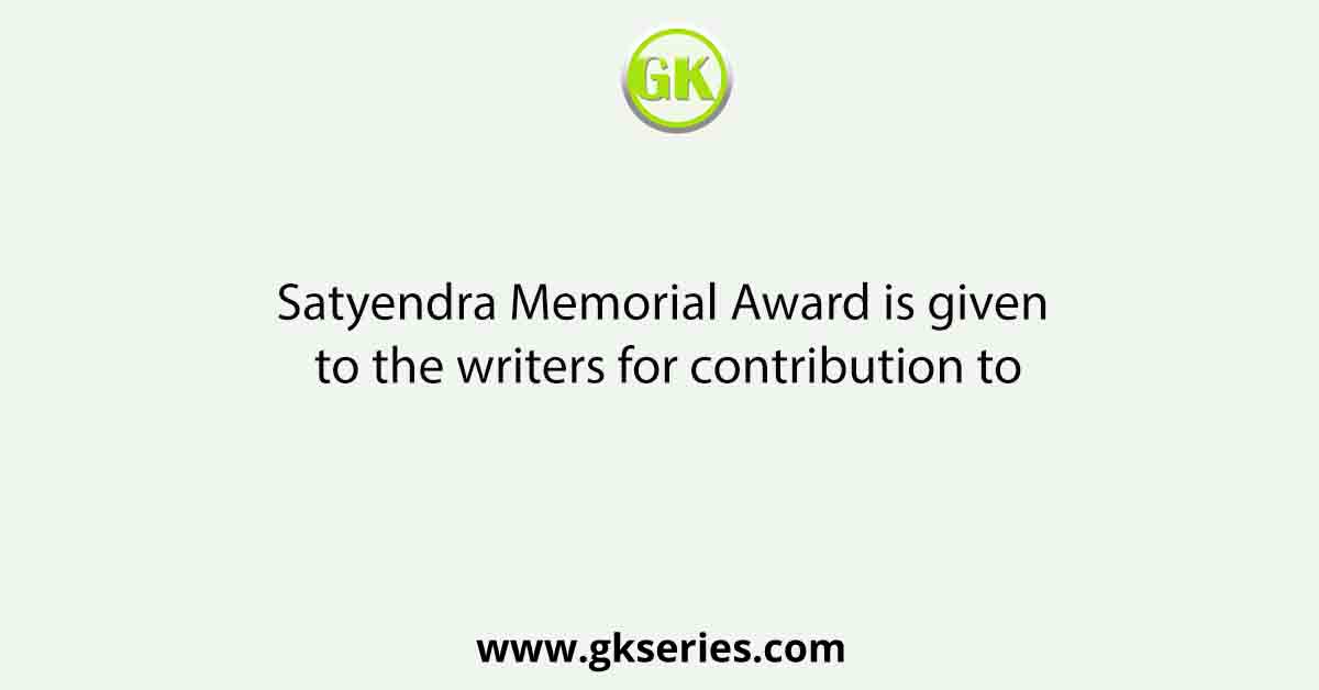 Satyendra Memorial Award is given to the writers for contribution to