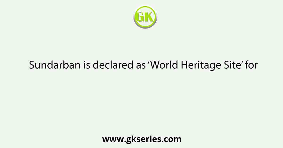 Sundarban is declared as ‘World Heritage Site’ for