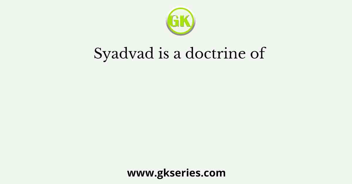 Syadvad is a doctrine of