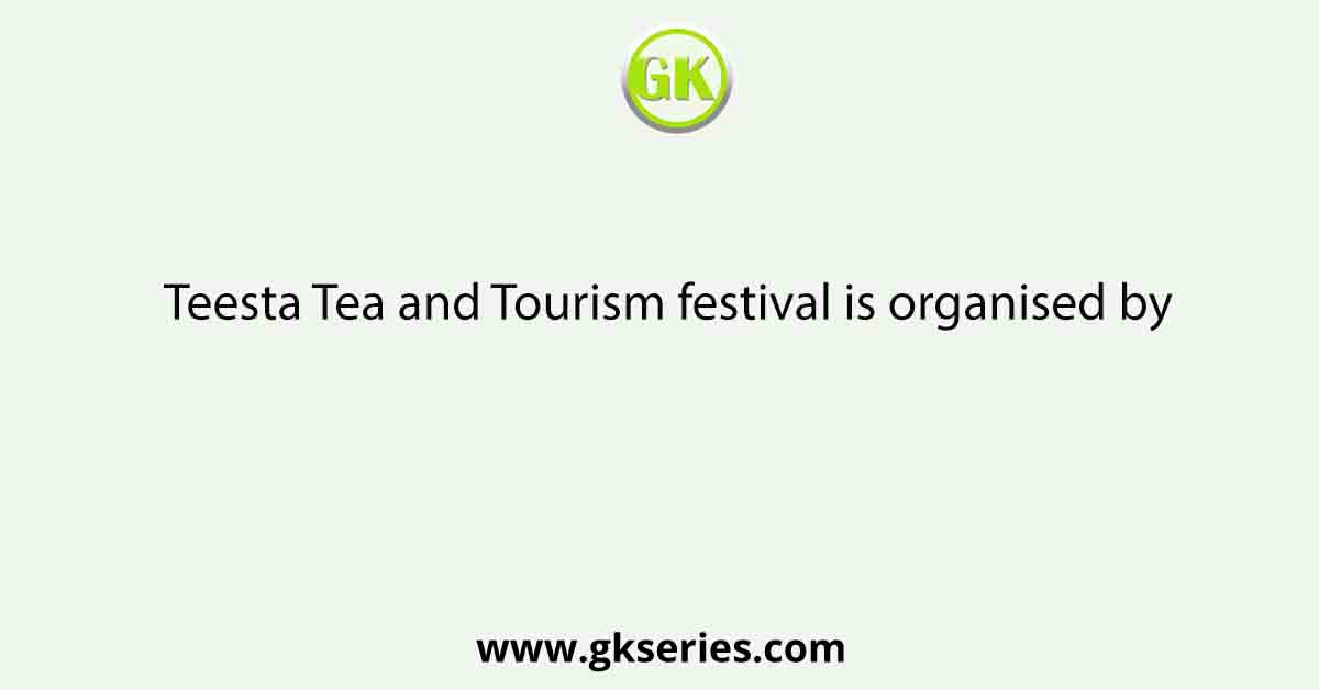 Teesta Tea and Tourism festival is organised by