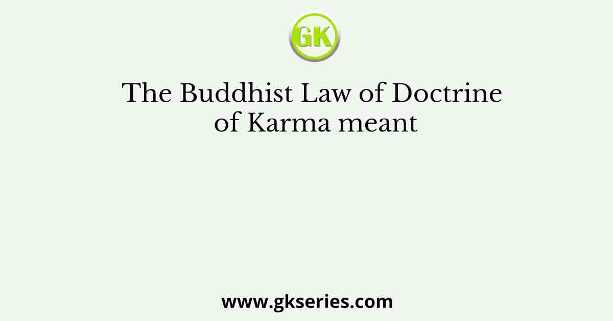 The Buddhist Law of Doctrine of Karma meant