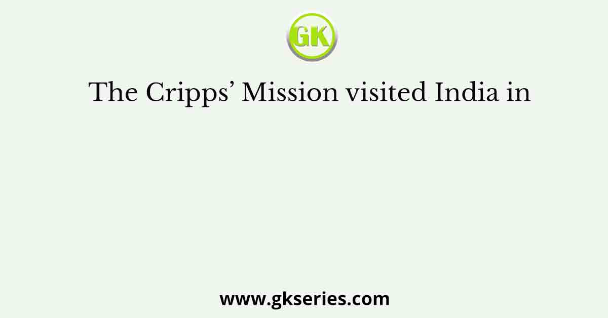 The Cripps’ Mission visited India in
