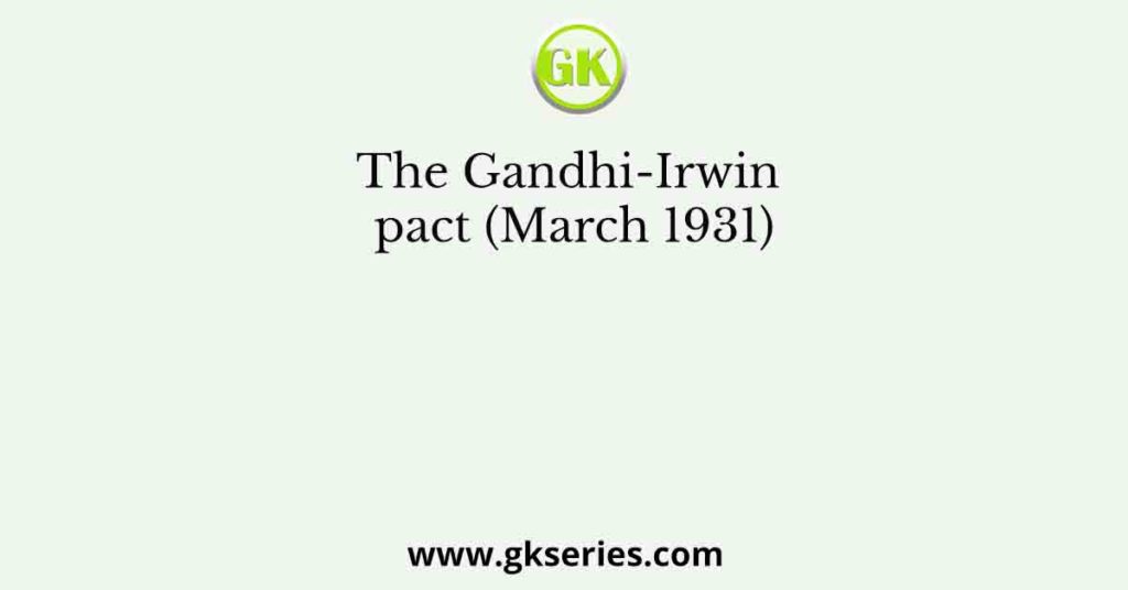 The Gandhi-Irwin pact (March 1931)