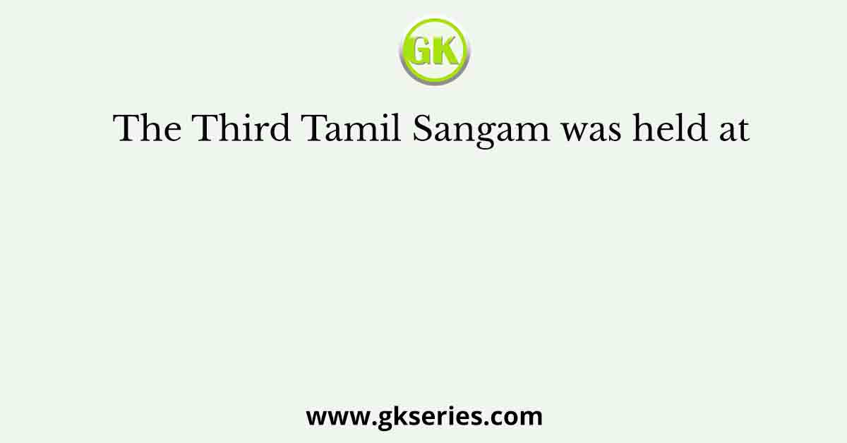 The Third Tamil Sangam was held at