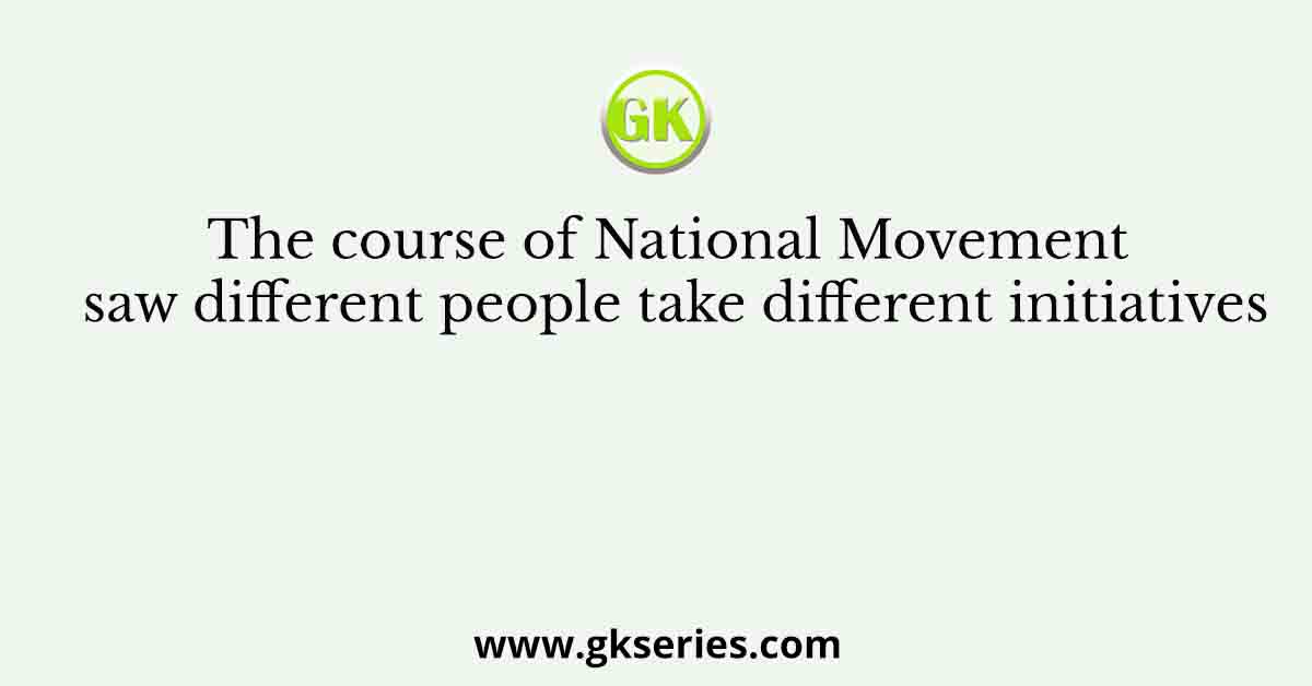 The course of National Movement saw different people take different initiatives