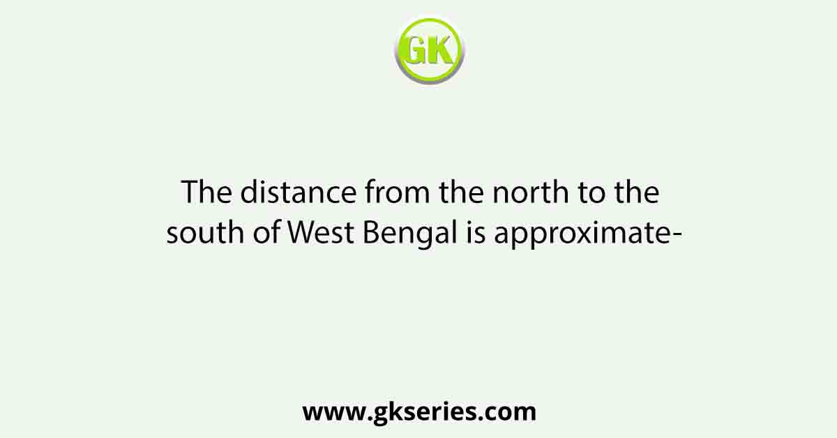 The distance from the north to the south of West Bengal is approximate-