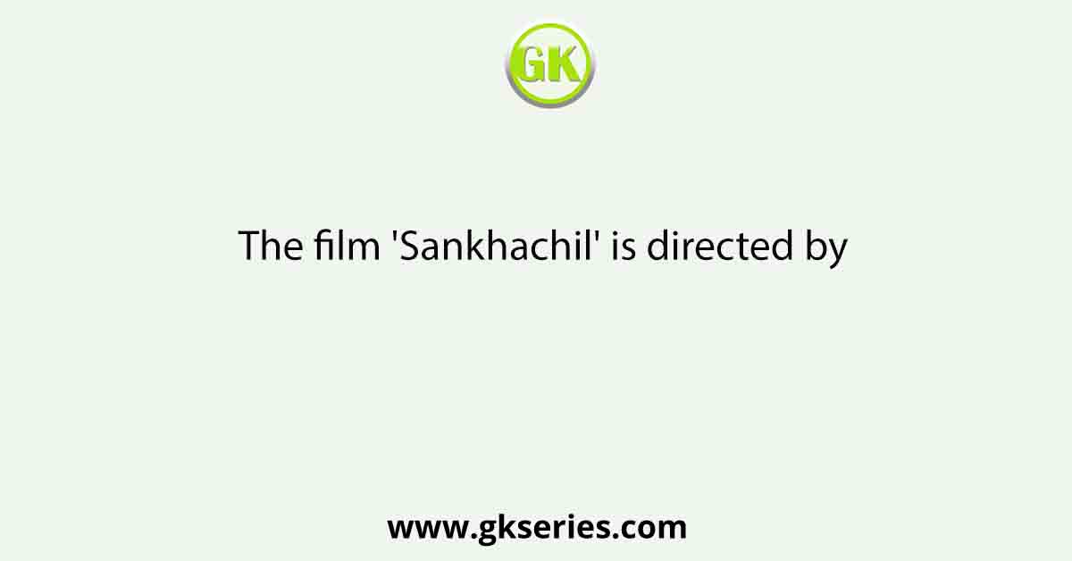 The film 'Sankhachil' is directed by