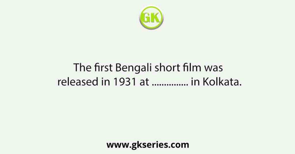 The first Bengali short film was released in 1931 at ............... in Kolkata.