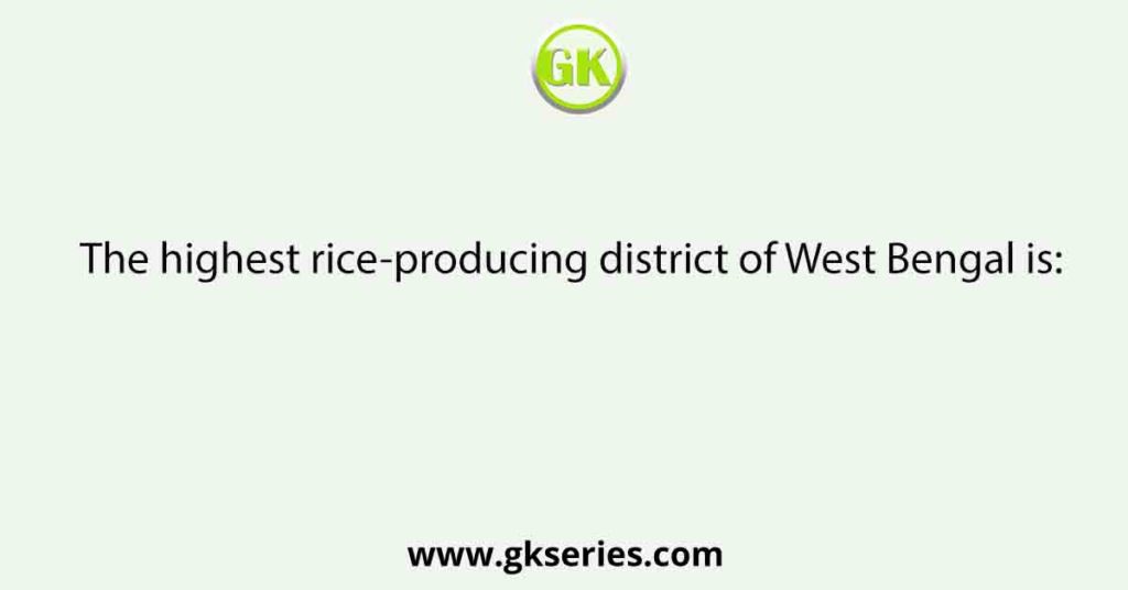 The highest rice-producing district of West Bengal is: