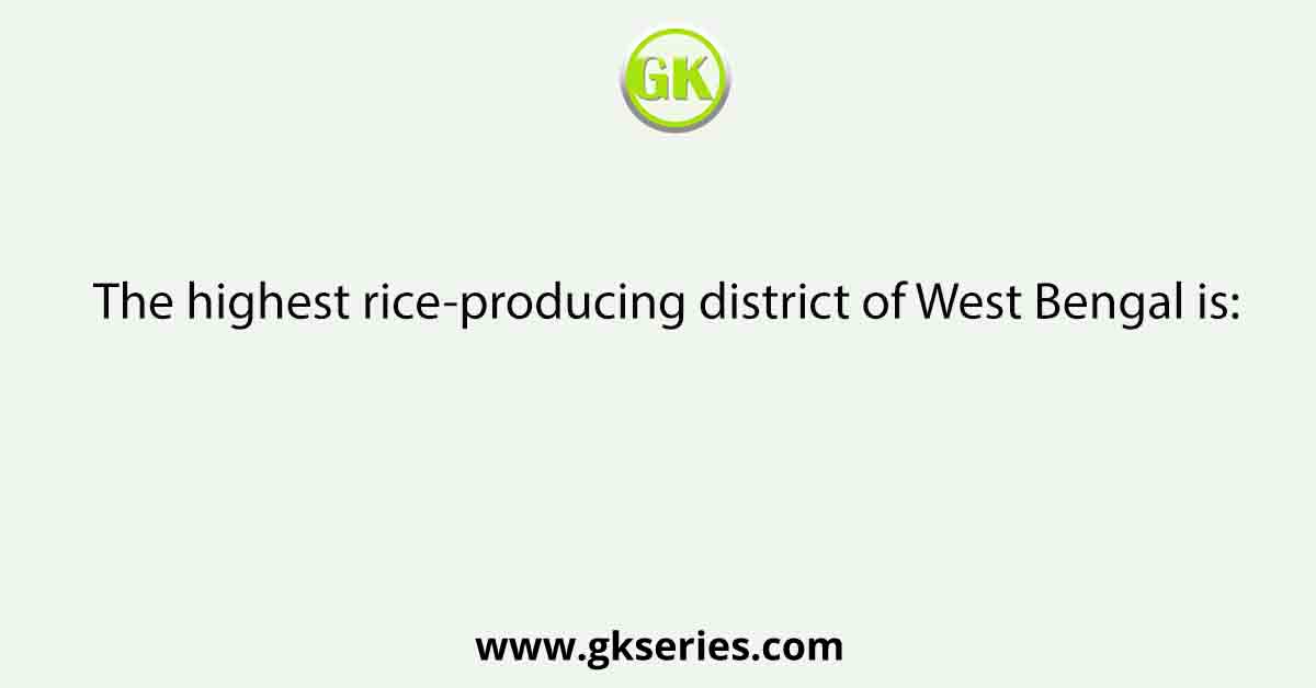 The highest rice-producing district of West Bengal is: