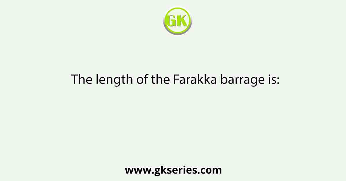 The length of the Farakka barrage is: