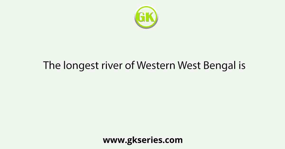 The longest river of Western West Bengal is